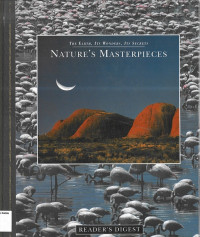 Nature's Masterpieces: The Earth, Its Wonders, Its Secrets