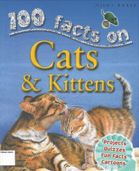 Cats & Kittens: 100 Facts on