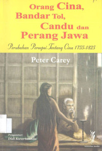 Orang Cina, Bandar Tol, Candu dan Perang Jawa: Perubahan Persepsi Tentang Cina 1755-1825