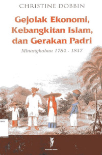 Gejolak Ekonomi Kebangkitan Islam, dan Gerakan Padri: Minangkabau 1784-1847