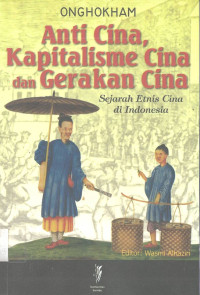 Anti Cina, Kapitalisme Cina dan Gerakan Cina (Sejarah Etnis Cina di Indonesia)