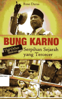 Bung Karno: Serpihan Sejarah yang Tercecer