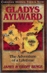 Gladys Aylward: The Adventure of a Lifetime: Christian Heroes: Then & Now