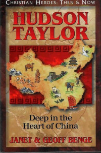 Hudson Taylor: Deep in the Heart of China: Christian Heroes: Then & Now