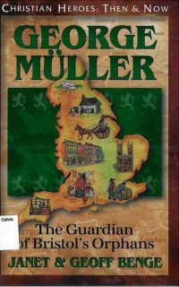 George Muller: The Guardian of Bristol's Orphans: Christian Heroes: Then & Now