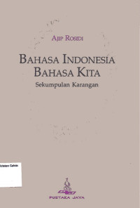 Bahasa Indonesia Bahasa Kita: Sekumpulan Karangan