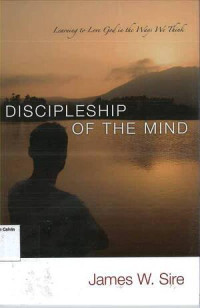 Discipleship of the Mind: Learning to Love God in the Ways We Think