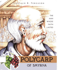 Polycarp of Smyrna: The Man Whose Faith Lasted