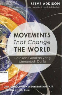 Movements That Change the World (Gerakan-gerakan yang Mengubah Dunia): Lima Kunci untuk Menyebarkan Injil Hingga Ujung Bumi