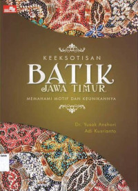 Keeksotisan Batik jawa Timur: Memahami Motif dan Keunikannya