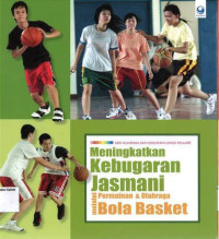 Meningkatkan Kebugaran Jasmani Melalui Permainan dan Olahraga Bola Basket: Seri Olahraga dan Kesehatan untuk Pelajar