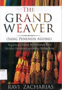 Grand Weaver, The (Sang Penenun Agung): Bagaimana Tuhan Membentuk Kita Melalui Peristiwa-peristiwa Hidup Kita