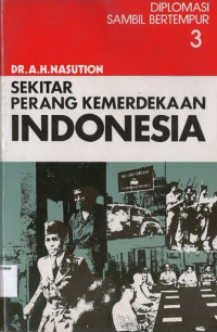 Diplomasi Sambil Bertempur #3: Sekitar Perang Kemerdekaan Indonesia