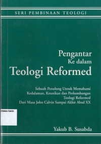 Pengantar Ke dalam Teologi Reformed: Seri Pembinaan Teologi