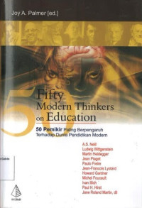 Fifty Modern Thinkers on education: 50 Pemikir Paling Berpengaruh Terhadap Dunia Pendidikan Modern