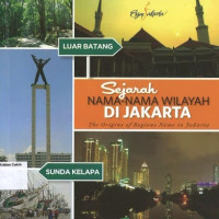 Sejarah Nama-nama Wilayah di Jakarta: Enjoy Jakarta