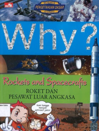 Why? Rockets and Spacecrafts: Roket dan Pesawat Luar Angkasa