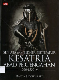 Senjata dan Teknik Bertempur Kesatria Abad Pertengahan 1000-1500 M