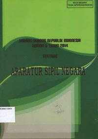 Aparatur Sipil Negara: Undang Undang Republik Indonesia Nomor 5 Tahun 2014