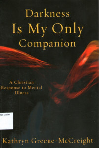 Darkness Is My Only Companion: A Christian Response to Mental Illnes