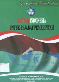 Bahasa Indonesia untuk Pejabat Pemerintah: Seri Penyuluhan Bahasa Indonesia