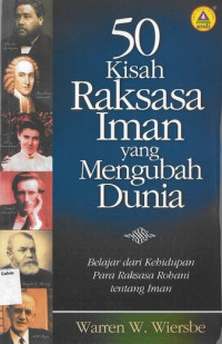 50 Kisah Raksasa Iman yang Mengubah Dunia: Belajar dari Kehidupan Para Raksasa Rohani tentang Iman