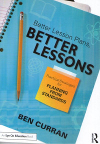 Better Lesson Plans, Better Lessons: Practical Strategies for Planning from Standards