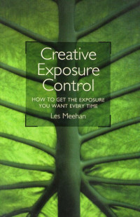 Creative Exposure Control: How to Get the Exposure You Want Every Time