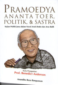 Pramoedya Ananta Toer, Politik, & Sastra: Kajian Politik Jawa dalam Novel Arok Dedes dan Arus Balik