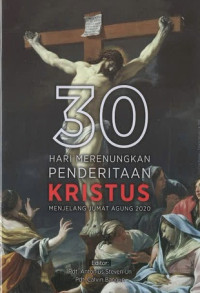 30 Hari Merenungkan Penderitaan Kristus Menjelang Jumat Agung 2020