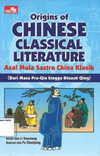 Origins of Chinese Classical Literature: Asal Mula Sastra China Klasik: Dari Masa Pra-Qin hingga Dinasti Qing