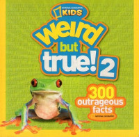 National Geographic Kids: Weird but True! 2: 300 Outrageous Facts