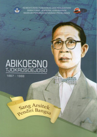 Abikoesno Tjokrosoejoso (1897-1968): Sang Arsitek Pendiri Bangsa