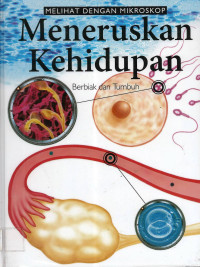 #4 Meneruskan Kehidupan: Berbiak dan Tumbuh, Melihat dengan Mikroskop