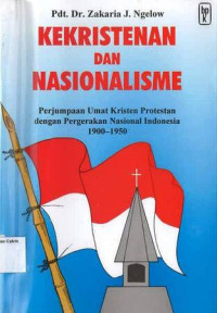 Kekritenan dan Nasionalisme: Perjumpaan Umat Kristen Prostestan dengan Pergerakan Nasional Indonesia 1900-1950